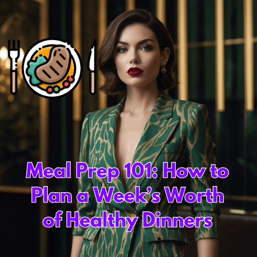 Meal Prep 101: How to Plan a Week’s Worth of Healthy Dinners 🍽️🥗
