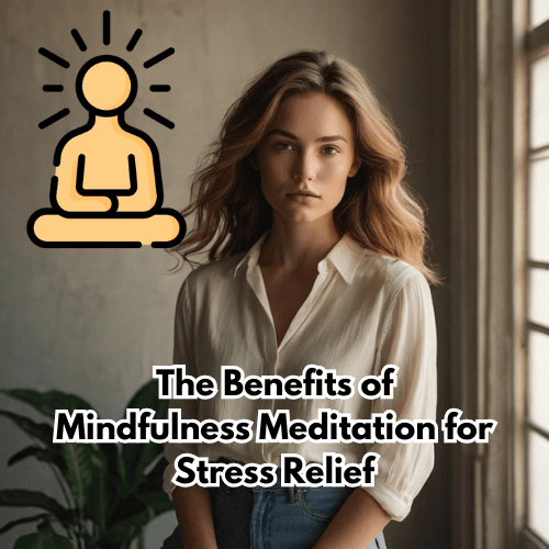 The Benefits of Mindfulness Meditation for Stress Relief