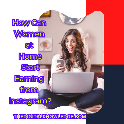 How Can Women at Home Start Earning from Instagram?